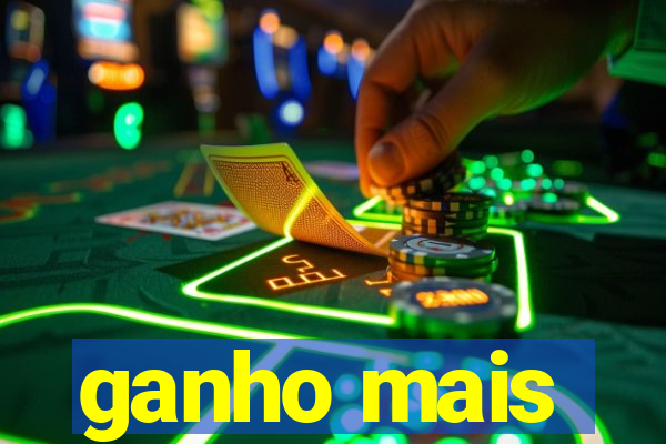 ganho mais