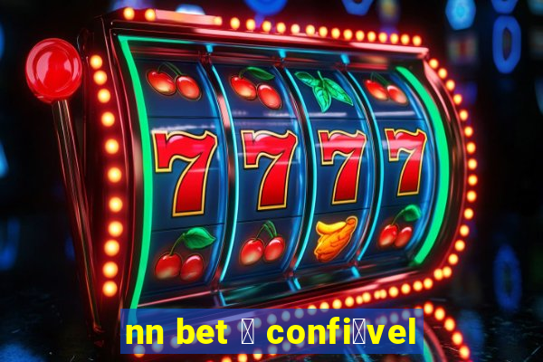 nn bet 茅 confi谩vel