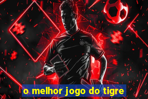 o melhor jogo do tigre