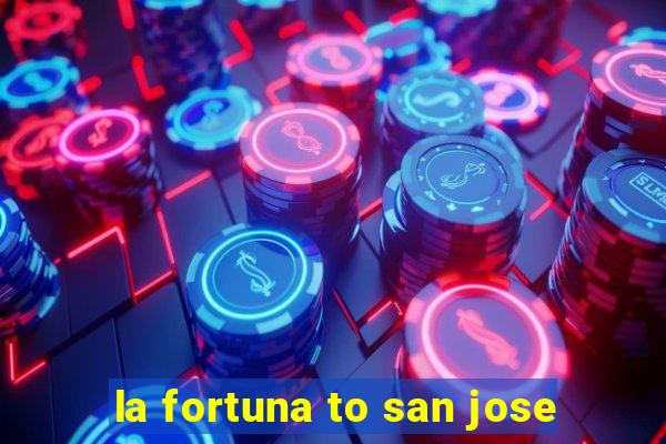 la fortuna to san jose