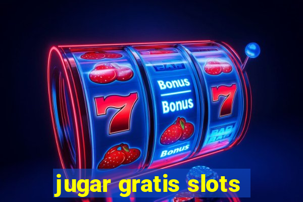 jugar gratis slots