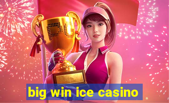 big win ice casino