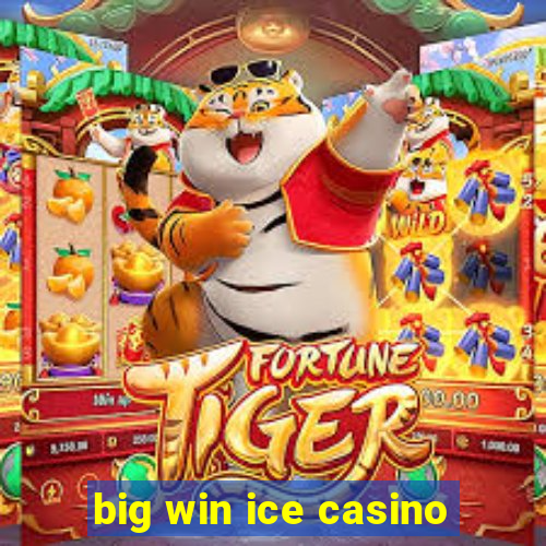 big win ice casino