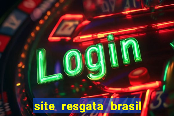 site resgata brasil é confiável