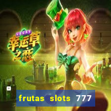 frutas slots 777 paga mesmo