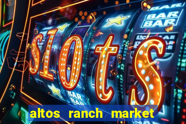 altos ranch market weekly ad