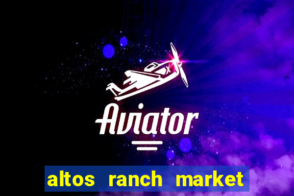 altos ranch market weekly ad