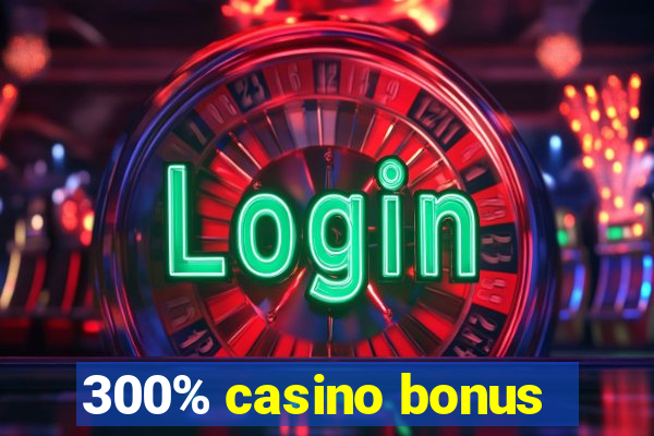 300% casino bonus