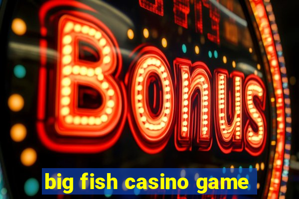 big fish casino game