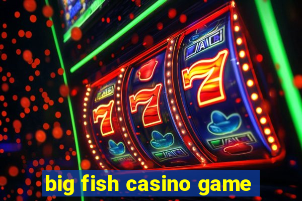 big fish casino game