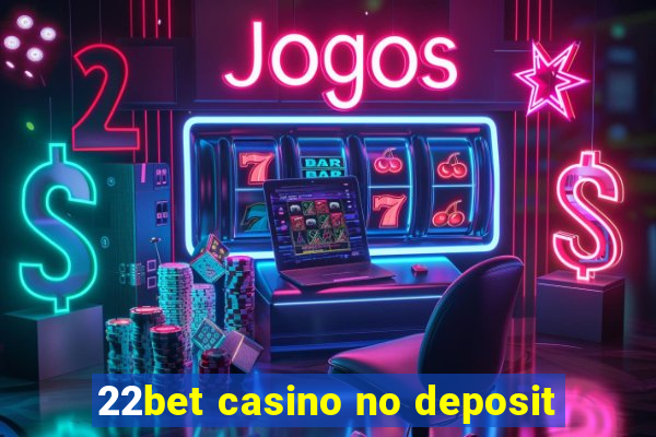 22bet casino no deposit