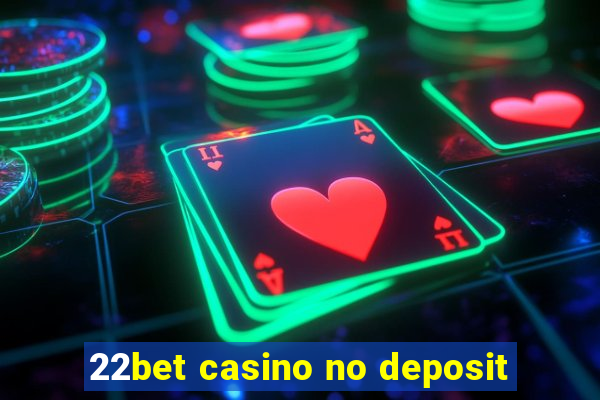 22bet casino no deposit