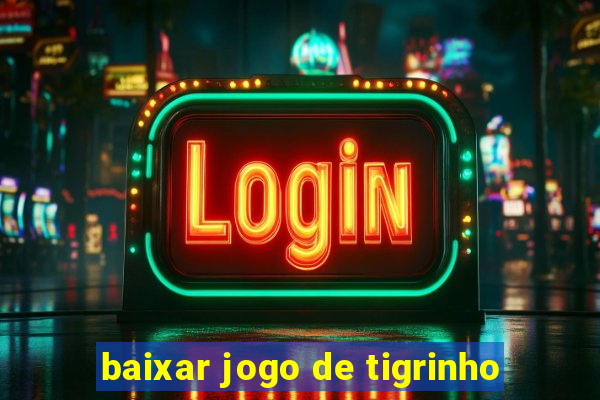 baixar jogo de tigrinho