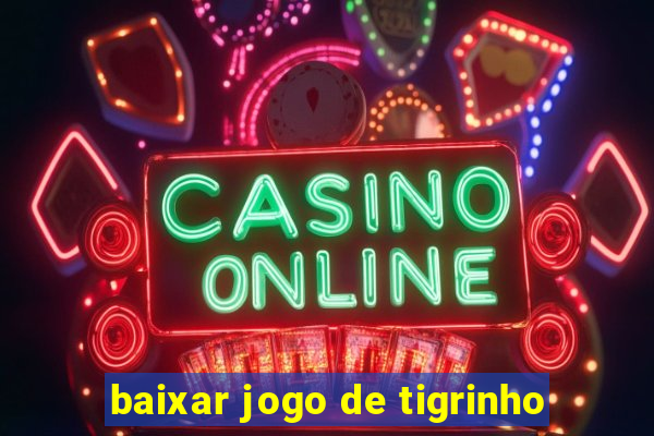 baixar jogo de tigrinho