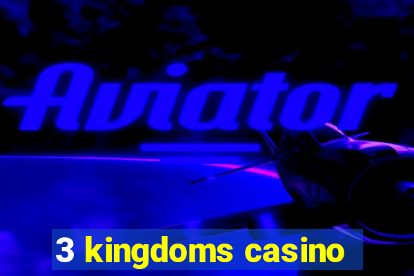 3 kingdoms casino