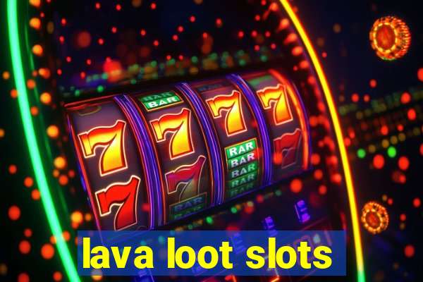 lava loot slots