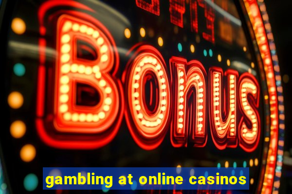 gambling at online casinos