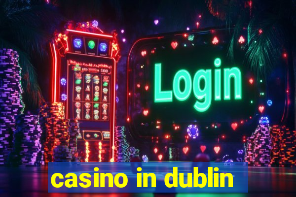 casino in dublin