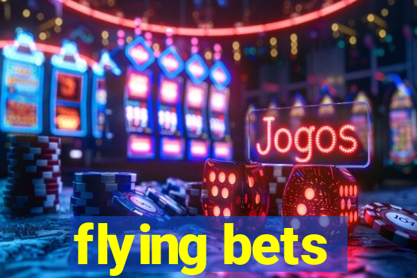 flying bets