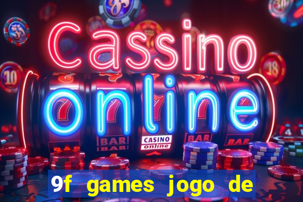 9f games jogo de ganhar dinheiro