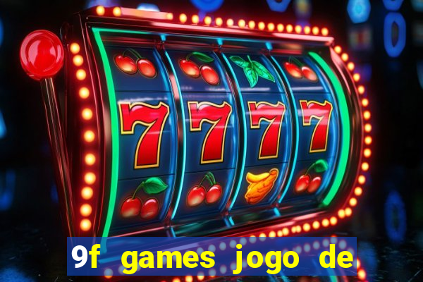 9f games jogo de ganhar dinheiro