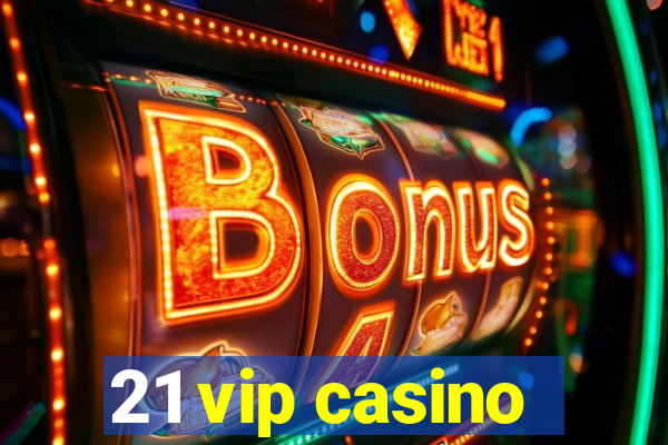 21 vip casino