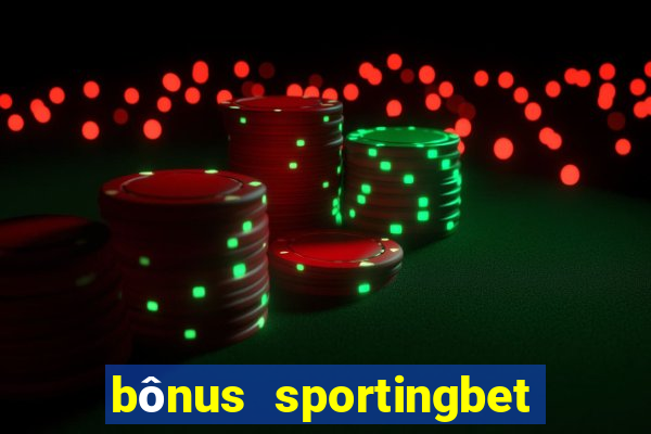 bônus sportingbet como funciona