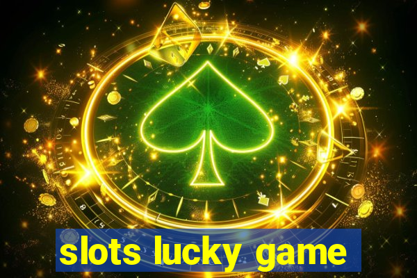 slots lucky game