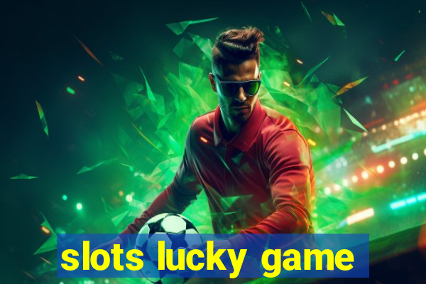 slots lucky game