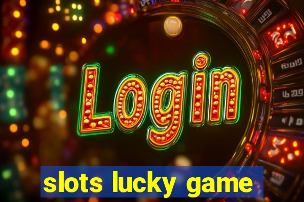 slots lucky game