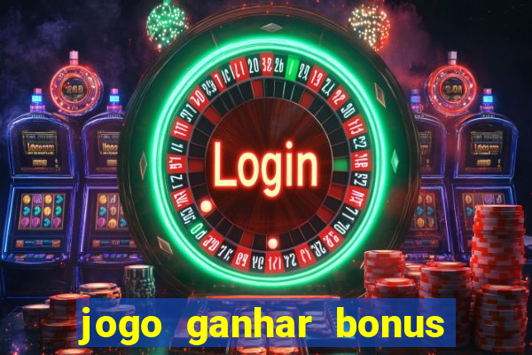 jogo ganhar bonus de boas vindas