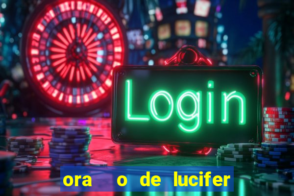 ora  o de lucifer para ganhar na mega sena