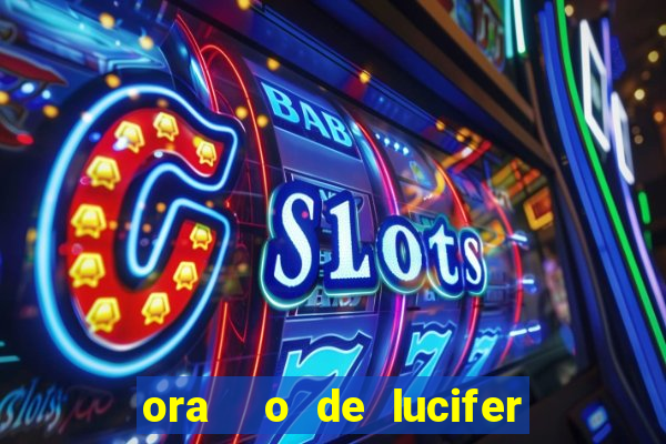 ora  o de lucifer para ganhar na mega sena