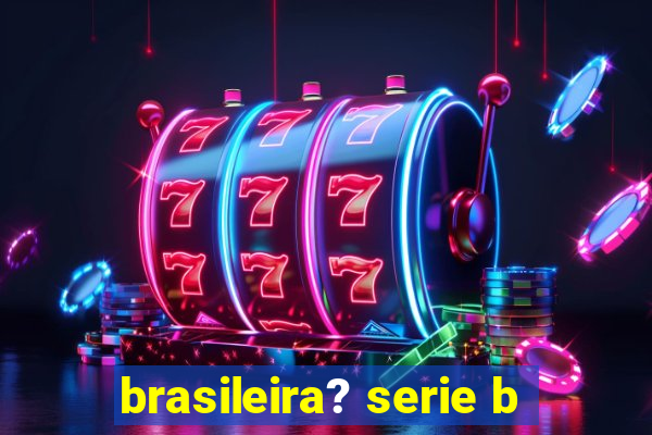 brasileira? serie b