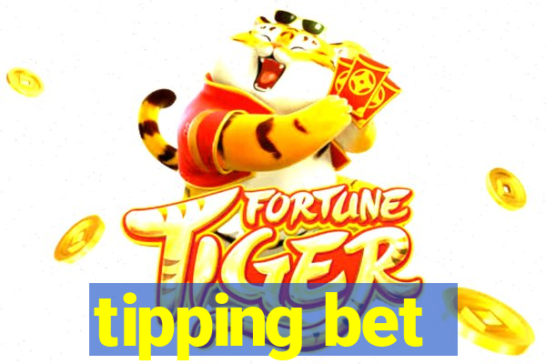 tipping bet