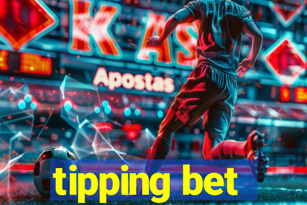 tipping bet