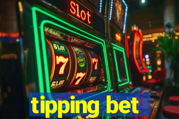 tipping bet