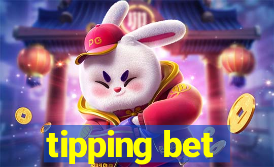 tipping bet