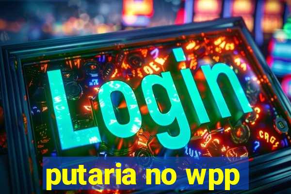 putaria no wpp