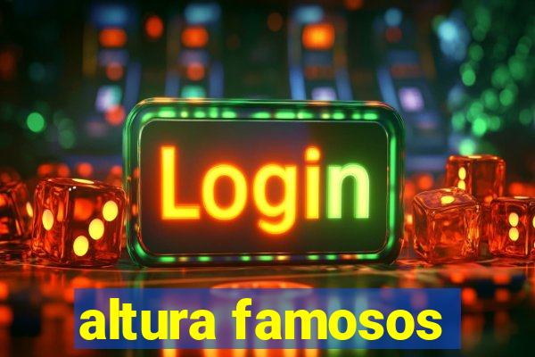 altura famosos