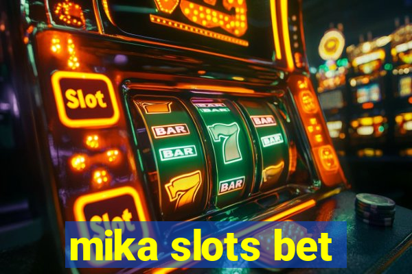 mika slots bet