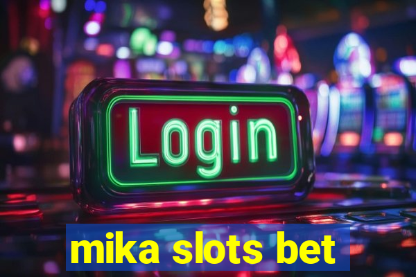 mika slots bet