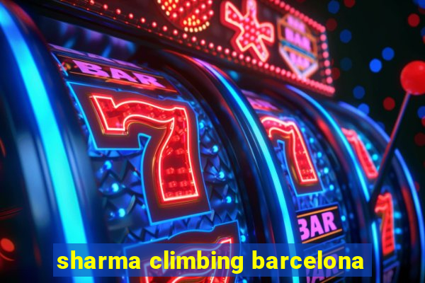 sharma climbing barcelona