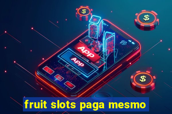 fruit slots paga mesmo