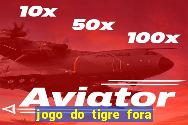 jogo do tigre fora do ar