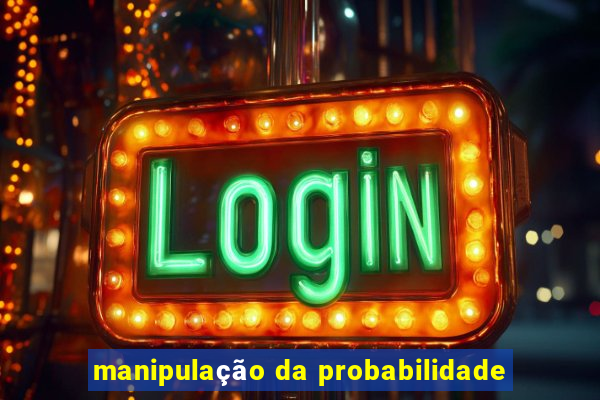 manipulação da probabilidade