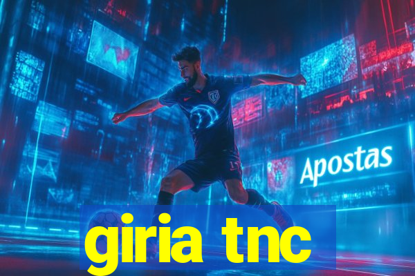 giria tnc