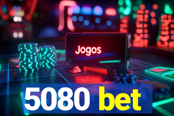 5080 bet