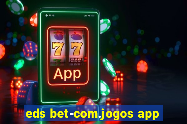 eds bet-com.jogos app