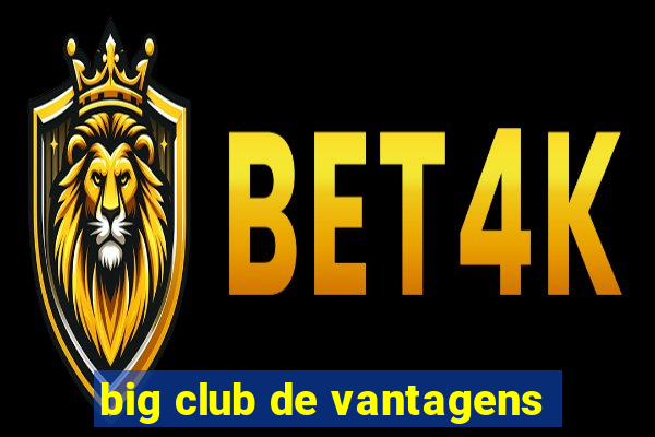 big club de vantagens